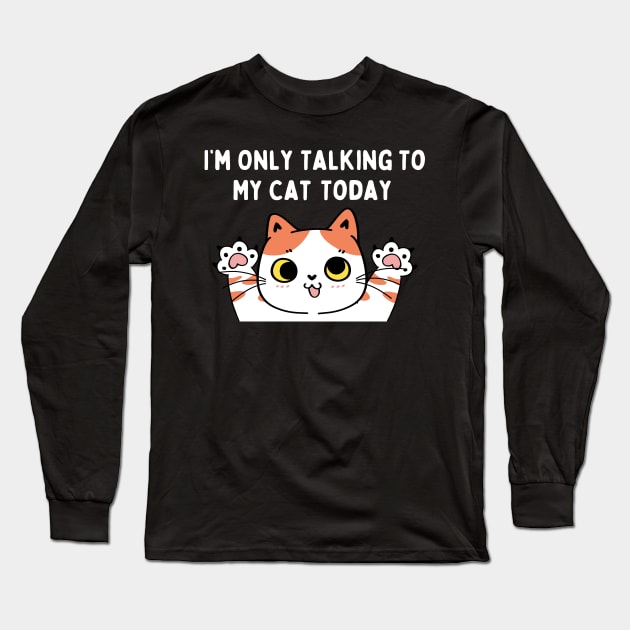 I'm Only Talking to My Cat Today Funny Sarcastic Pet Kitty Long Sleeve T-Shirt by FancyVancy